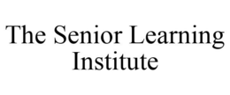 THE SENIOR LEARNING INSTITUTE trademark