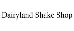 DAIRYLAND SHAKE SHOP trademark