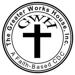 THE GREATER WORKS HOUSE, INC. GWH A FAITH-BASED CDC trademark