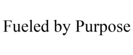 FUELED BY PURPOSE trademark