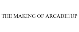 THE MAKING OF ARCADE1UP trademark