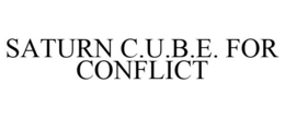 SATURN C.U.B.E. FOR CONFLICT trademark