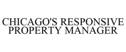 CHICAGO'S RESPONSIVE PROPERTY MANAGER trademark
