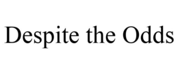 DESPITE THE ODDS trademark