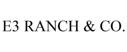 E3 RANCH & CO. trademark