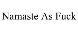 NAMASTE AS FUCK trademark