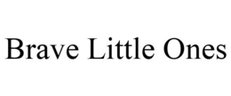 BRAVE LITTLE ONES trademark