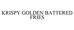 KRISPY GOLDEN BATTERED FRIES trademark