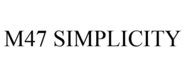 M47 SIMPLICITY trademark