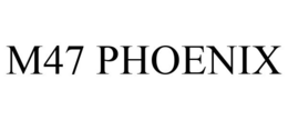 M47 PHOENIX trademark
