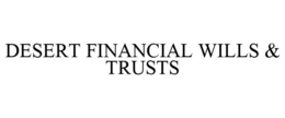DESERT FINANCIAL WILLS & TRUSTS trademark