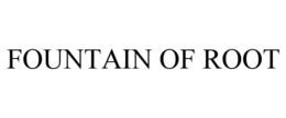 FOUNTAIN OF ROOT trademark