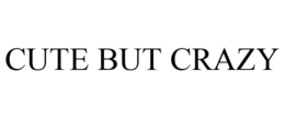 CUTE BUT CRAZY trademark