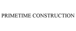 PRIMETIME CONSTRUCTION trademark