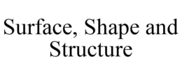 SURFACE, SHAPE AND STRUCTURE trademark