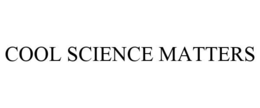 COOL SCIENCE MATTERS trademark