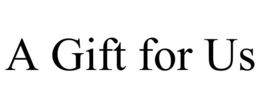 A GIFT FOR US trademark