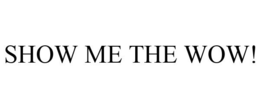SHOW ME THE WOW! trademark