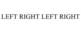 LEFT RIGHT LEFT RIGHT trademark