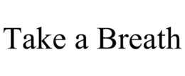 TAKE A BREATH trademark