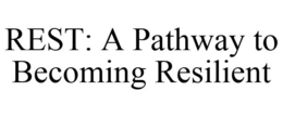 REST: A PATHWAY TO BECOMING RESILIENT trademark