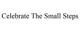 CELEBRATE THE SMALL STEPS trademark