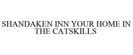SHANDAKEN INN YOUR HOME IN THE CATSKILLS trademark