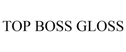 TOP BOSS GLOSS trademark
