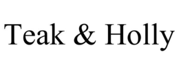 TEAK & HOLLY trademark