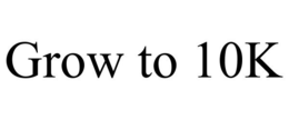 GROW TO 10K trademark