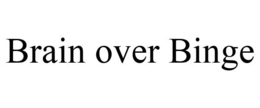 BRAIN OVER BINGE trademark