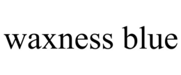 WAXNESS BLUE trademark