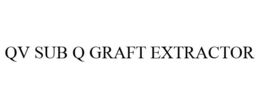 QV SUB Q GRAFT EXTRACTOR trademark