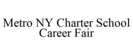 METRO NY CHARTER SCHOOL CAREER FAIR trademark