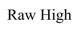 RAW HIGH trademark