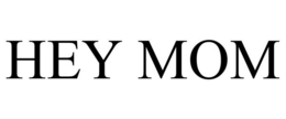 HEY MOM trademark