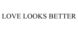 LOVE LOOKS BETTER trademark