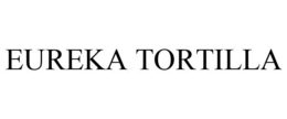 EUREKA TORTILLA trademark