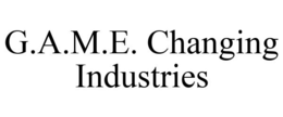 G.A.M.E. CHANGING INDUSTRIES trademark