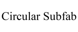 CIRCULAR SUBFAB trademark