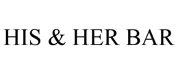 HIS & HER BAR trademark
