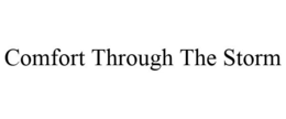 COMFORT THROUGH THE STORM trademark