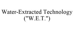 WATER-EXTRACTED TECHNOLOGY ("W.E.T.") trademark