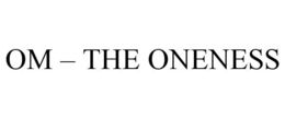 OM - THE ONENESS trademark