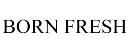 BORN FRESH trademark