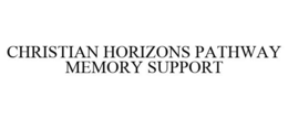 CHRISTIAN HORIZONS PATHWAY MEMORY SUPPORT trademark