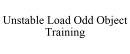 UNSTABLE LOAD ODD OBJECT TRAINING trademark