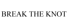 BREAK THE KNOT trademark