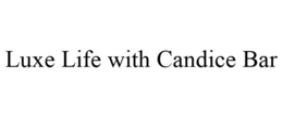 LUXE LIFE WITH CANDICE BAR trademark