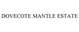 DOVECOTE MANTLE ESTATE trademark